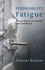 Perishability Fatigue : Forays Into Environmental Loss and Decay - Book