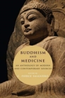 Buddhism and Medicine : An Anthology of Modern and Contemporary Sources - Book