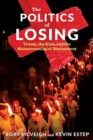 The Politics of Losing : Trump, the Klan, and the Mainstreaming of Resentment - Book