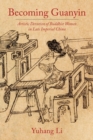 Becoming Guanyin : Artistic Devotion of Buddhist Women in Late Imperial China - Book