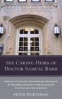 The Caring Heirs of Doctor Samuel Bard : Profiles of Selected Distinguished Graduates of Columbia University Vagelos College of Physicians and Surgeons - Book