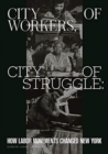 City of Workers, City of Struggle : How Labor Movements Changed New York - Book