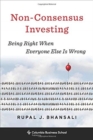 Non-Consensus Investing : Being Right When Everyone Else Is Wrong - Book