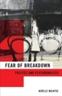 Fear of Breakdown : Politics and Psychoanalysis - Book