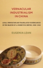Vernacular Industrialism in China : Local Innovation and Translated Technologies in the Making of a Cosmetics Empire, 1900-1940 - Book