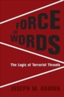 Force of Words : The Logic of Terrorist Threats - Book