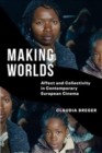 Making Worlds : Affect and Collectivity in Contemporary European Cinema - Book