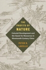 The Profits of Nature : Colonial Development and the Quest for Resources in Nineteenth-Century China - Book