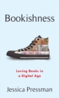 Bookishness : Loving Books in a Digital Age - Book