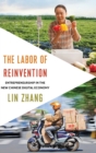 The Labor of Reinvention : Entrepreneurship in the New Chinese Digital Economy - Book