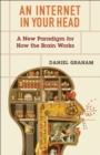 An Internet in Your Head : A New Paradigm for How the Brain Works - Book