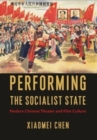 Performing the Socialist State : Modern Chinese Theater and Film Culture - Book
