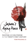 Japan's Aging Peace : Pacifism and Militarism in the Twenty-First Century - Book