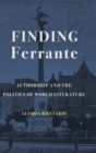 Finding Ferrante : Authorship and the Politics of World Literature - Book
