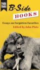 B-Side Books : Essays on Forgotten Favorites - Book