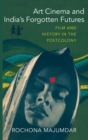 Art Cinema and India’s Forgotten Futures : Film and History in the Postcolony - Book