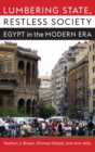 Lumbering State, Restless Society : Egypt in the Modern Era - Book