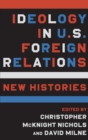 Ideology in U.S. Foreign Relations : New Histories - Book