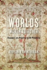 Worlds Woven Together : Essays on Poetry and Poetics - Book