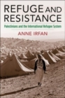 Refuge and Resistance : Palestinians and the International Refugee System - Book