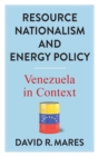 Resource Nationalism and Energy Policy : Venezuela in Context - Book