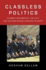 Classless Politics : Islamist Movements, the Left, and Authoritarian Legacies in Egypt - Book