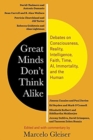 Great Minds Don’t Think Alike : Debates on Consciousness, Reality, Intelligence, Faith, Time, AI, Immortality, and the Human - Book