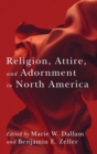 Religion, Attire, and Adornment in North America - Book