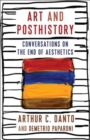 Art and Posthistory : Conversations on the End of Aesthetics - Book