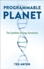 Programmable Planet : The Synthetic Biology Revolution - Book