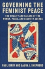 Governing the Feminist Peace : The Vitality and Failure of the Women, Peace, and Security Agenda - Book