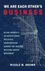 We Are Each Other's Business : Black Women's Intersectional Political Consumerism During the Chicago Welfare Rights Movement - Book