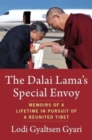 The Dalai Lama's Special Envoy : Memoirs of a Lifetime in Pursuit of a Reunited Tibet - Book