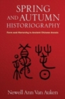 Spring and Autumn Historiography : Form and Hierarchy in Ancient Chinese Annals - Book