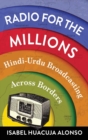 Radio for the Millions : Hindi-Urdu Broadcasting Across Borders - Book