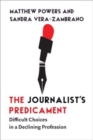 The Journalist's Predicament : Difficult Choices in a Declining Profession - Book