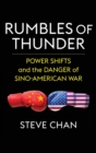 Rumbles of Thunder : Power Shifts and the Danger of Sino-American War - Book