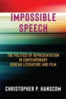 Impossible Speech : The Politics of Representation in Contemporary Korean Literature and Film - Book