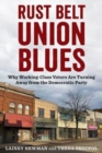 Rust Belt Union Blues : Why Working-Class Voters Are Turning Away from the Democratic Party - Book