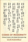 Codes of Modernity : Chinese Scripts in the Global Information Age - Book