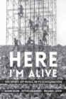 Here I'm Alive : The Spirit of Music in Psychoanalysis - Book