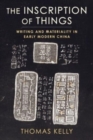 The Inscription of Things : Writing and Materiality in Early Modern China - Book