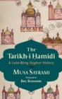 The Tarikh-i Hamidi : A Late-Qing Uyghur History - Book
