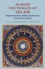 Across the Worlds of Islam : Muslim Identities, Beliefs, and Practices from Asia to America - Book