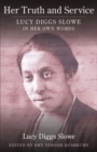 Her Truth and Service : Lucy Diggs Slowe in Her Own Words - Book