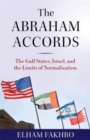 The Abraham Accords : The Gulf States, Israel, and the Limits of Normalization - Book