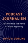 Podcast Journalism : The Promise and Perils of Audio Reporting - Book