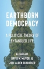 Earthborn Democracy : A Political Theory of Entangled Life - Book