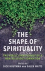 The Shape of Spirituality : The Public Significance of a New Religious Formation - Book