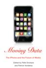 Moving Data : The iPhone and the Future of Media - eBook